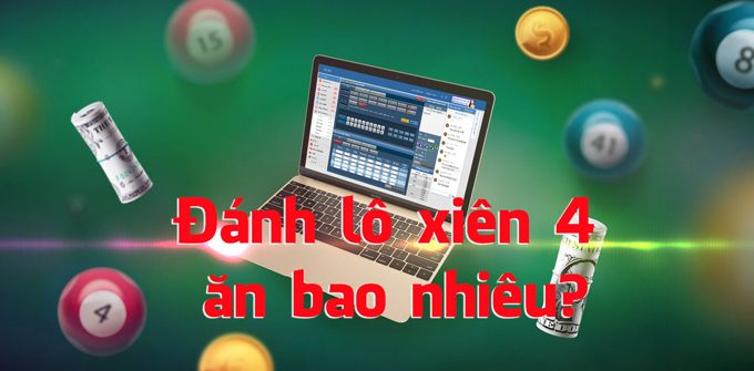 Đánh lô xiên 4 ăn bao nhiêu